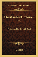 Christian Nurture Series V4: Building The City Of God