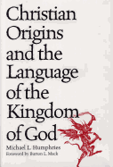 Christian Origins and the Language of the Kingdom of God