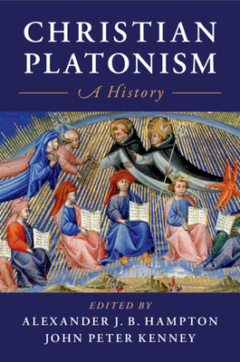 Christian Platonism: A History - Hampton, Alexander J. B. (Editor), and Kenney, John Peter (Editor)