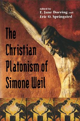 Christian Platonism of Simone Weil - Doering, E Jane (Editor), and Springsted, Eric O (Editor)