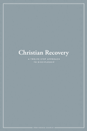 Christian Recovery: A Twelve-Step Approach to Discipleship