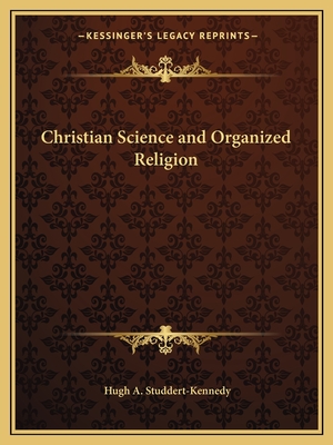 Christian Science and Organized Religion - Studdert-Kennedy, Hugh A