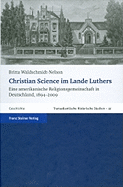 Christian Science Im Lande Luthers: Eine Amerikanische Religionsgemeinschaft in Deutschland, 1894-2009 - Waldschmidt-Nelson, Britta