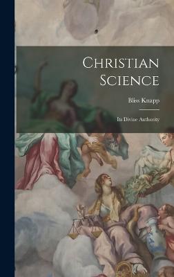 Christian Science: Its Divine Authority - Knapp, Bliss