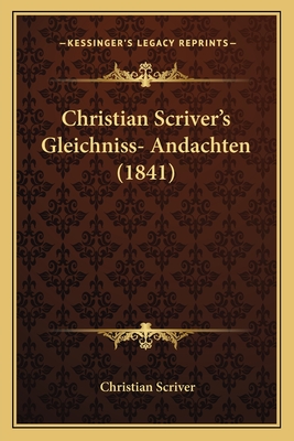 Christian Scriver's Gleichniss- Andachten (1841) - Scriver, Christian