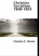 Christian Socialism, 1848-1854 - Raven, Charles E