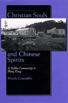 Christian Souls and Chinese Spirits: A Hakka Community in Hong Kong - Constable, Nicole