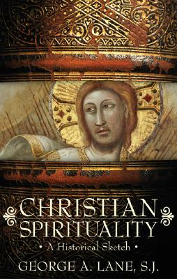 Christian Spirituality: A Historical Sketch - Lane, George