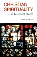 Christian Spirituality: An Historical Sketch - Lane, George A, and Lane, S J