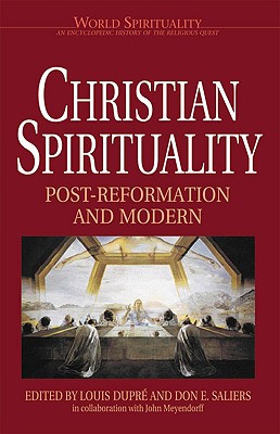 Christian Spirituality: Post Reformation and Modern - Dupre, Louis (Editor), and Saliers, Don E (Editor), and Meyendorf, John (Editor)