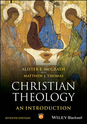 Christian Theology: An Introduction - McGrath, Alister E., and Thomas, Matthew J.