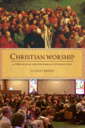 Christian Worship: A Theological and Historical Introduction