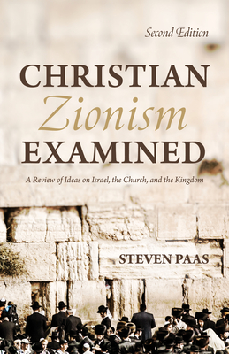 Christian Zionism Examined, Second Edition - Paas, Steven