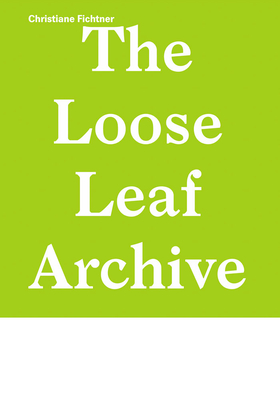 Christiane Fichtner: The Loose Leaf Archive - Fichtner, Christiane, and Fink, Katharina (Text by), and Hartog, Arie (Text by)