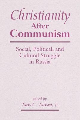 Christianity After Communism: Social, Political, and Cultural Struggle in Russia - Nielsen, Niels C