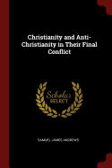 Christianity and Anti-Christianity in Their Final Conflict