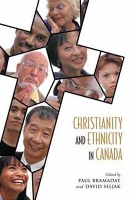 Christianity and Ethnicity in Canada - Bramadat, Paul (Editor), and Seljak, David (Editor)