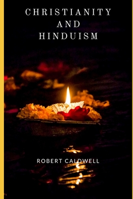 Christianity and Hinduism: A lecture addressed to educated Hindus - Caldwell, Robert