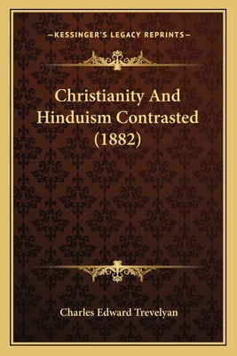 Christianity And Hinduism Contrasted (1882) - Trevelyan, Charles Edward