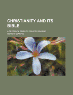 Christianity and Its Bible: A Textbook and for Private Reading