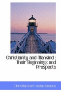 Christianity and Mankind: Their Beginnings and Prospects