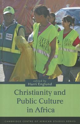 Christianity and Public Culture in Africa - Englund, Harri (Editor)