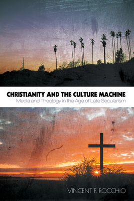 Christianity and the Culture Machine - Rocchio, Vincent F