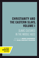 Christianity and the Eastern Slavs, Volume I: Slavic Cultures in the Middle Ages Volume 16