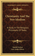 Christianity and the New Idealism: A Study in the Religious Philosophy of Today