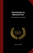 Christianity As Mystical Fact: And the Mysteries of Antiquity