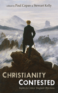 Christianity Contested: Replies to Critics' Toughest Objections