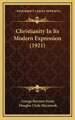 Christianity in Its Modern Expression (1921) - Foster, George Burman, and MacIntosh, Douglas Clyde (Editor)