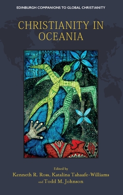 Christianity in Oceania - Ross, Kenneth R (Editor), and Tahaafe-Williams, Katalina (Editor), and Johnson, Todd M (Editor)