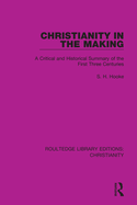 Christianity in the Making: A Critical and Historical Summary of the First Three Centuries