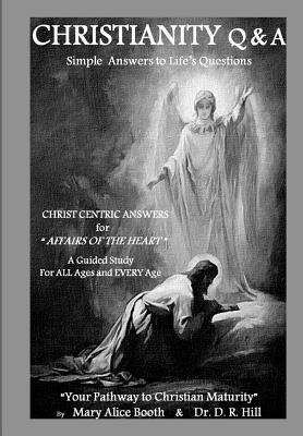 CHRISTIANITY Q & A - Simple Answers to Life's Questions: Your Pathway to Christian Maturity - Booth, Mary Alice, and Hill, D R