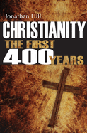 Christianity: the First 400 Years: The Forging of a World Faith