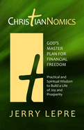 ChristianNOMICS: God's Master Plan for Financial Freedom: Practical and Spiritual Wisdom for Teenagers and Young Adults to Build a Life of Joy and Prosperity