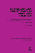 Christians and Christianity in India and Pakistan: A General Survey of the Progress of Christianity in India from Apostolic Times to the Present Day