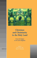 Christians and Christianity in the Holy Land: From the Origins to the Latin Kingdoms