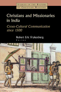 Christians and Missionaries in India: Cross-Cultural Communication Since 1500; With Special Reference to Caste, Conversion, and Colonialism