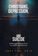 Christians, Depression, and Suicide: A Message of Hope From My Eight-Year Journey