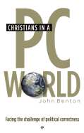Christians in a PC World: Facing the Challenge of Political Correctness