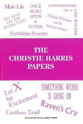 Christie Harris Papers: Volume 14 - Chevrefils, Marlys (Compiled by), and Steele, Apollonia (Editor)