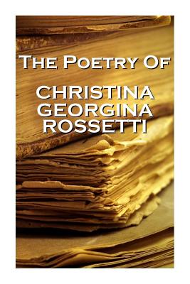 Christina Georgina Rossetti, The Poetry Of - Rossetti, Christina Georgina