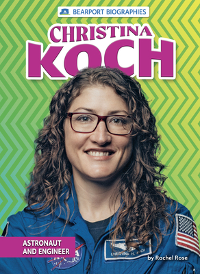 Christina Koch: Astronaut and Engineer - Rose, Rachel