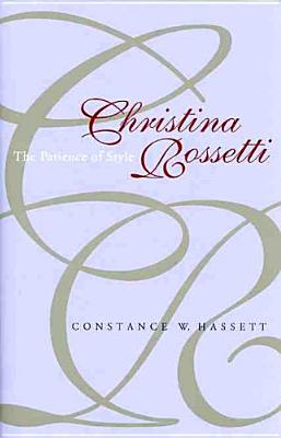 Christina Rossetti: The Patience of Style - Hassett, Constance W, Professor