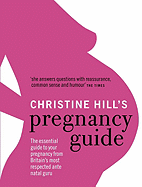 Christine Hill's Pregnancy Guide: The Essential Survival Guide for All Expectant Mothers