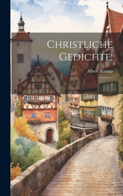 Christliche Gedichte;: 4 - Knapp, Albert