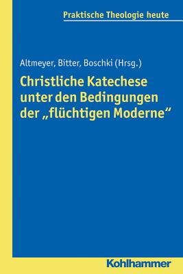 Christliche Katechese Unter Den Bedingungen Der 'Fluchtigen Moderne' - Altmeyer, Stefan (Editor), and Bitter, Gottfried (Editor), and Boschki, Reinhold (Editor)