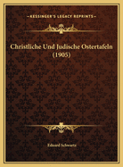 Christliche Und Judische Ostertafeln (1905)